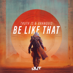 Truth Is & Branquis - Be Like That