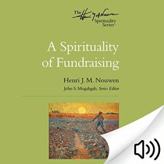 Get KINDLE 🧡 A Spirituality of Fundraising: The Henri Nouwen Spirituality Series by