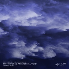 FREE DOWNLOAD: Käse Kochen & Chamberlain - To Traverse An Eternal Void (SIDETRKT Remix) [Stone Seed]