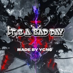 IT'S A BAD DAY