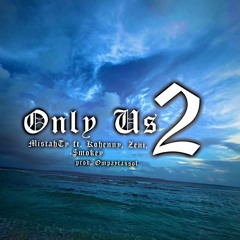 Only us two - Mistahty ft Kohenny, Zeni, and Smokey