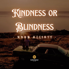 KINDNESS OR BLINDNESS