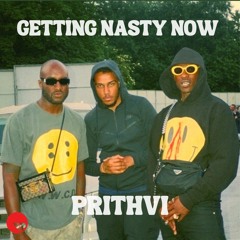Prithvi - Getting Nasty Now (FREE D/L)