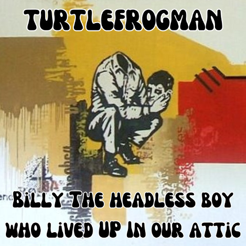 Billy, the Headless Boy Who Lived Up In Our Attic
