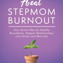 View EBOOK 💕 You Can Heal Stepmom Burnout: Your Action Plan for Healthy Boundaries,
