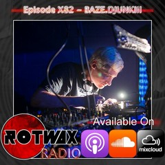 Rotwax Radio - Episode X82 - BAZE.DJUNKIII