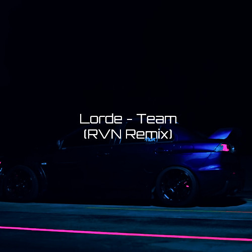 Lorde - Team (RVN Remix)