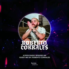 Kyros Radio Episode 009 - Roberto Corrales (Free Download)