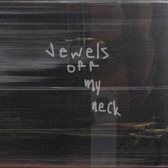 JEWELS OFF MY NECK .