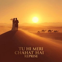 Tu Hi Meri Chahat Hai Reprise