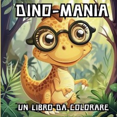 [PDF READ ONLINE] 🌟 Dino-Mania. Un libro da colorare: Prepara i tuoi colori per un viaggio giurass