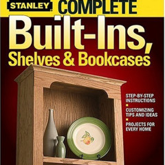 READ EPUB 💛 Complete Built-Ins, Shelves & Bookcases by  Stanley [PDF EBOOK EPUB KIND