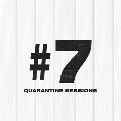 Quarantine Sessions #7