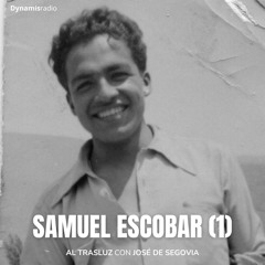 Samuel Escobar (1) Al Trasluz con José de Segovia