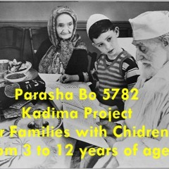 Parasha Bo 5782 Kadima Project for Families with Children from 3 to 12 years of age
