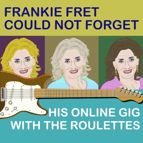Frankie Fret Could Not Forget His Online Gig With The Roulettes
