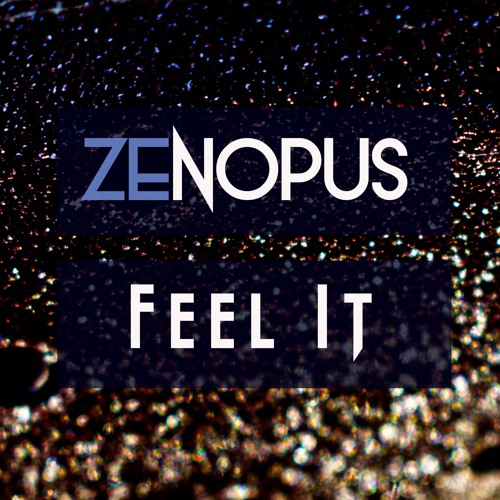 Stream FEEL IT by Zenopus | Listen online for free on SoundCloud