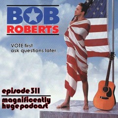 Episode 311 - Bob Roberts