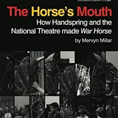 [Access] EBOOK EPUB KINDLE PDF The Horse's Mouth: How Handspring and the National Theatre made War H
