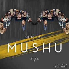 Mind of MUSHU: Episode 2 (Trap History)