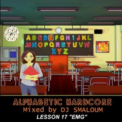 ALPHABETIC HARDCORE (mixed by DJ SMALOUM) - Lesson 17 "EMG"