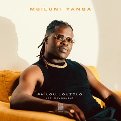 Philou Louzolo - Mbiluni Yanga (ft. Mavhungu)