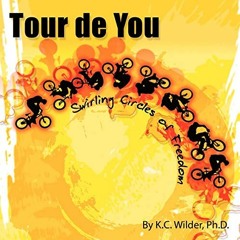 [Access] EPUB 📩 Tour de You: Swirling Circles of Freedom by  K. C. Wilder Ph.D. EPUB