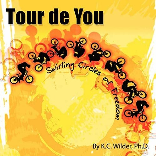 [Get] EPUB ✉️ Tour de You: Swirling Circles of Freedom by  K. C. Wilder Ph.D. PDF EBO