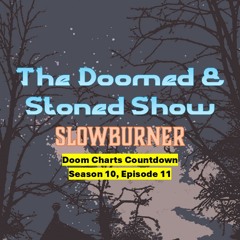 The Doomed and Stoned Show - Slowburner (S10E11)