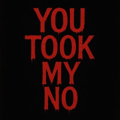 You took my No