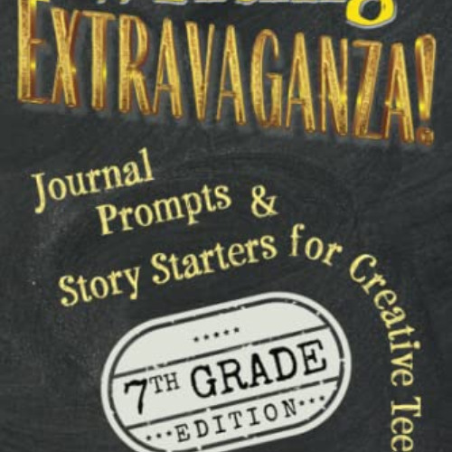 [Access] PDF 📜 Writing Extravaganza!: Journal Prompts & Story Starters for Creative