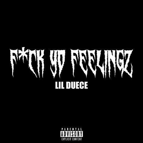 LIL DUECE  - FUCK YO FEELINGS