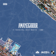 Amaneighbour (feat. Reece Madlisa, ThackzinDJ & Zuma)