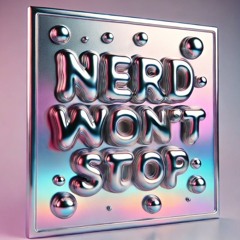 Nerd Won't Stop