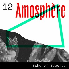Echo of Species 12 - Amosphère