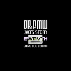 Dr.FMW - Jaq's Story (EWPVTH GRIME DUB EDITION)