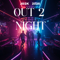 OUT 2 NIGHT     JD2K    2025