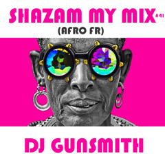 DJ Gunsmith - Shazam My Mix #41 (AFRO FR)