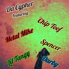 Da Cypher (feat. Chip Toof, Spencer, Lil Tangy, Metal Mike & Darby)