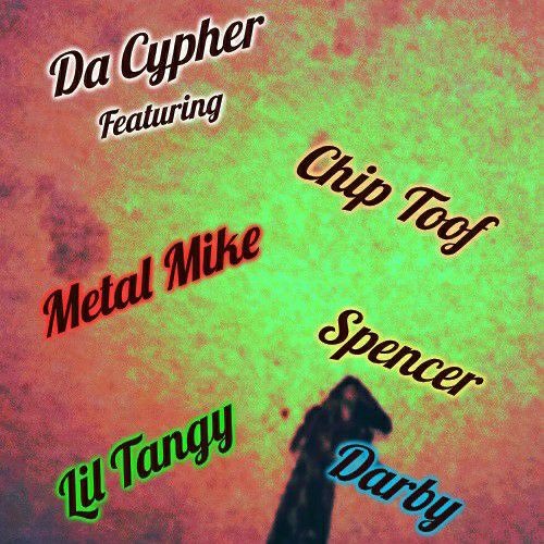 Da Cypher (feat. Chip Toof, Spencer, Lil Tangy, Metal Mike & Darby)