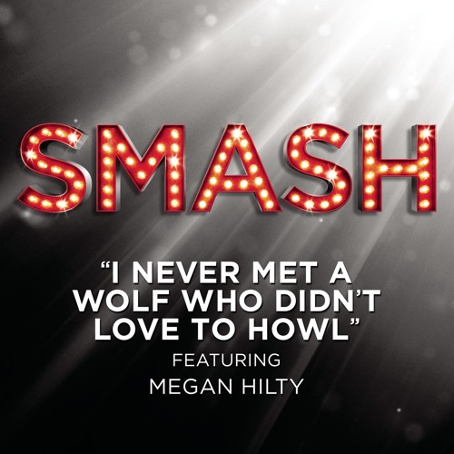 I Never Met A Wolf Who Didn't Love To Howl (SMASH Cast Version) [feat. Megan Hilty, Debra Messing, Nick Jonas, Christian Borle, Will Chase, Jaime Cepero & Phillip Spaeth]