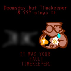 (Art x Cover Trade) Doomsday but Timekeeper & ??? sings it