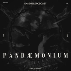 ENSEMBLE PODCAST 095: PÂNDÆMØNIUM