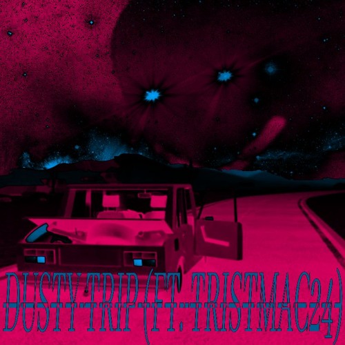 DUSTY TRIP (FT. TRISTMAC24)