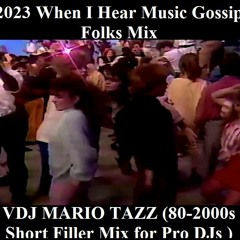 2023 WHEN I HEAR MUSIC GOSSIP FOLK Mix VDJ MARIO TAZZ (80 - 2000s Short Fillers For Pro DJs )