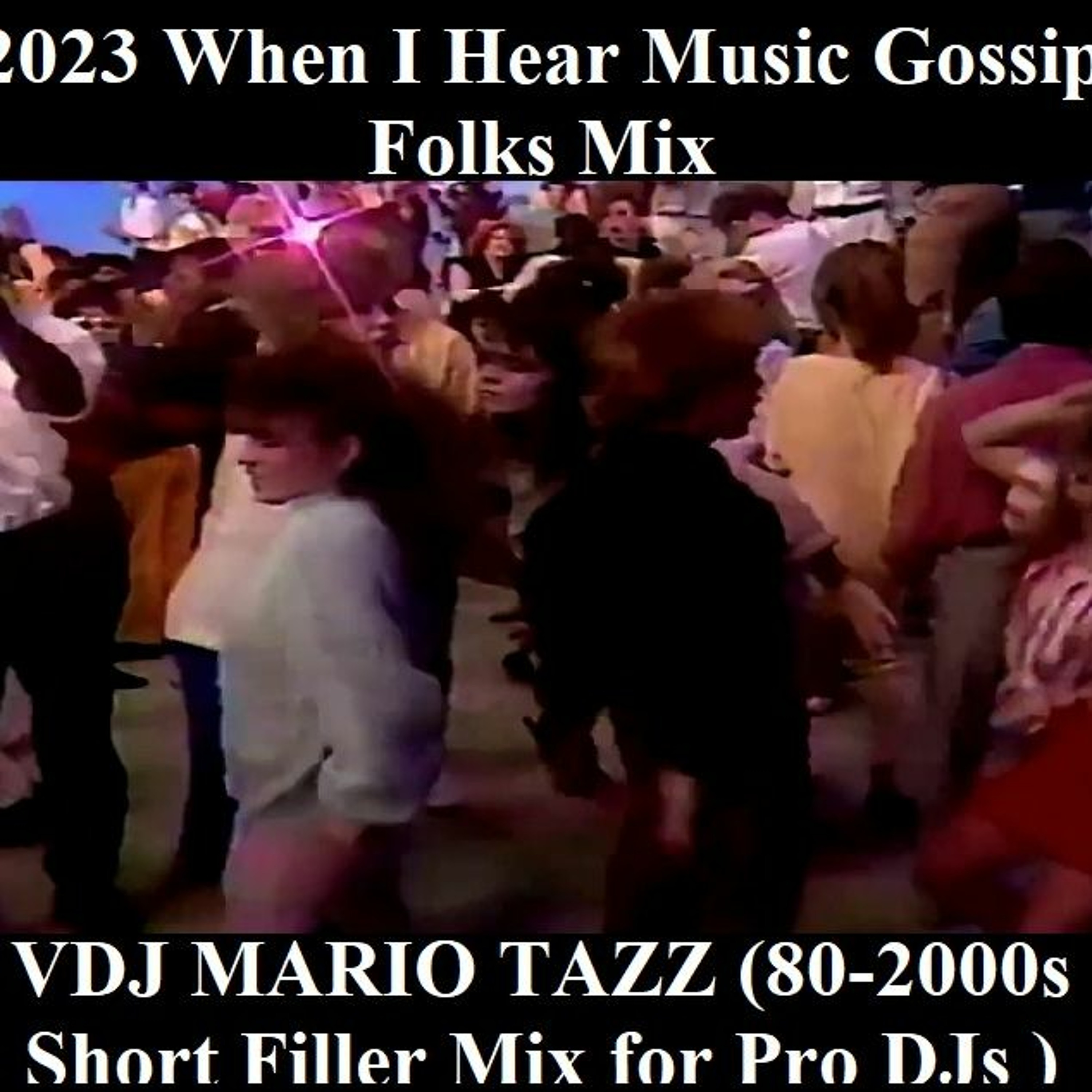2023 WHEN I HEAR MUSIC GOSSIP FOLK Mix VDJ MARIO TAZZ (80 - 2000s Short Fillers For Pro DJs ) episode artwork