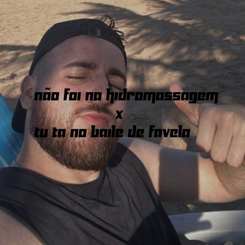 Não Foi Na Hidromassagem X Tu Ta No Baile De Favela