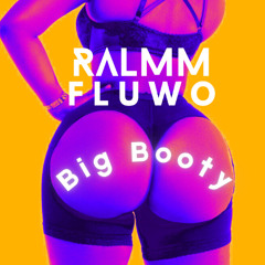 RALMM, FLUWO - Big Booty