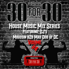30 For 30 House Music Mix Series Vol. 4 Featuring DJ's Moussin B2B Mad Dog of DC