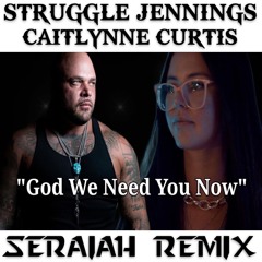 Struggle Jennings & Caitlynne Curtis - God We Need You Now (Seraiah Remix)